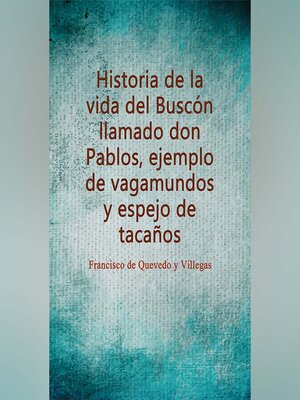 cover image of Historia de la vida del Buscón llamado don Pablos, ejemplo de vagamundos y espejo de tacaños